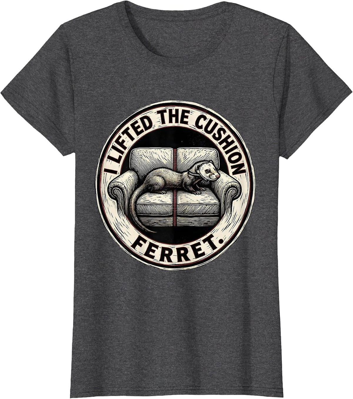 Women's I Lifted The Cushion Ferret Funny Ferret Lover Christmas T-Shirt - Dark Heather Grey