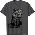Men's Llama Be Done Funny Llama Humor Alpaca Squad T-Shirt - Dark Heather Grey