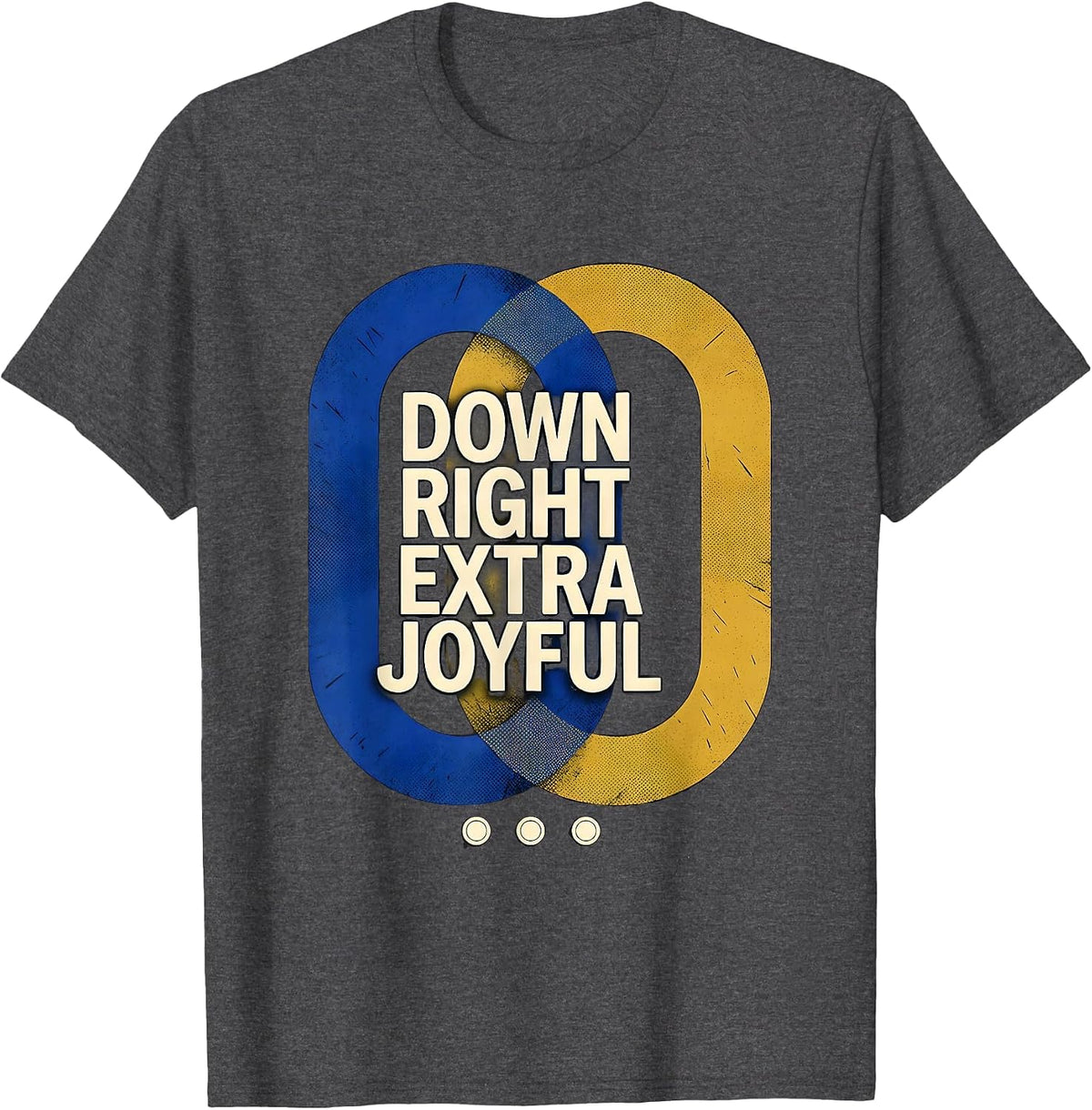 Down Right Extra Joyful Heartfelt Down Syndrome Awareness T-Shirt - Dark Heather Grey