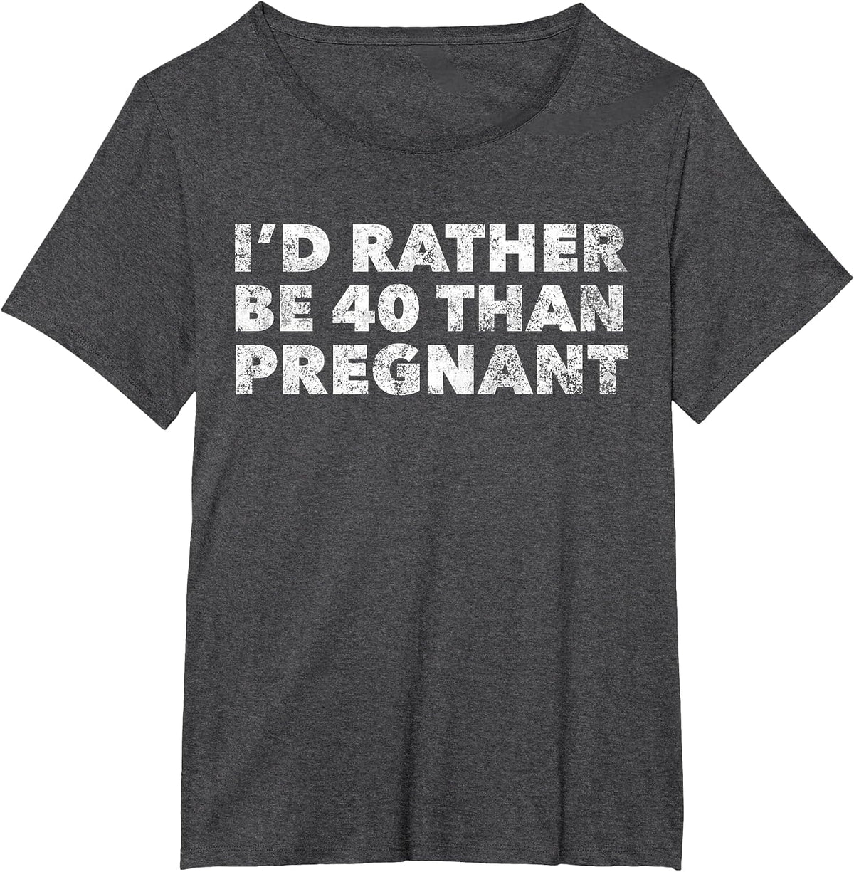 Womens I'd Rather Be 40 Than Pregnant Funny 40th Birthday T-Shirt - Dark Heather Grey
