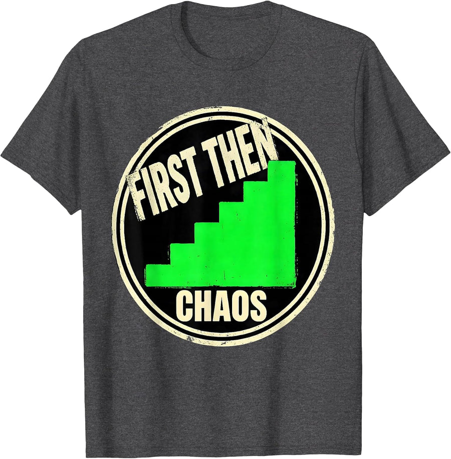 Men's First Then Chaos Funny Special Education Teacher Sped Humor T-Shirt - Dark Heather Grey