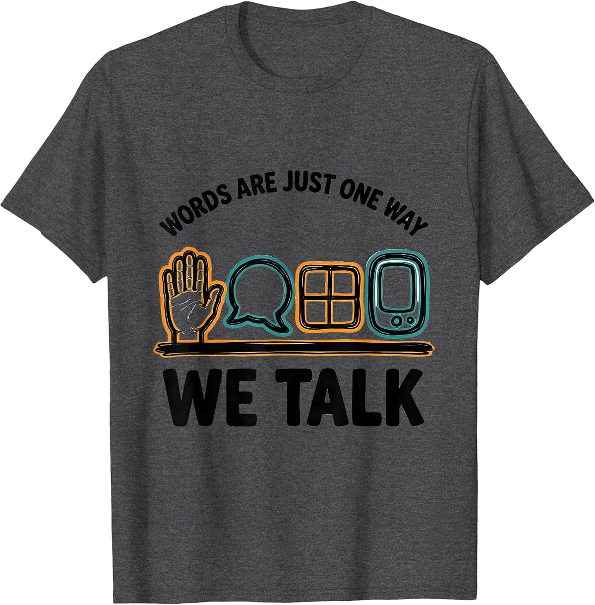 Words Are Just One Way We Talk Inclusive Special Education T-Shirt - Dark Heather Grey