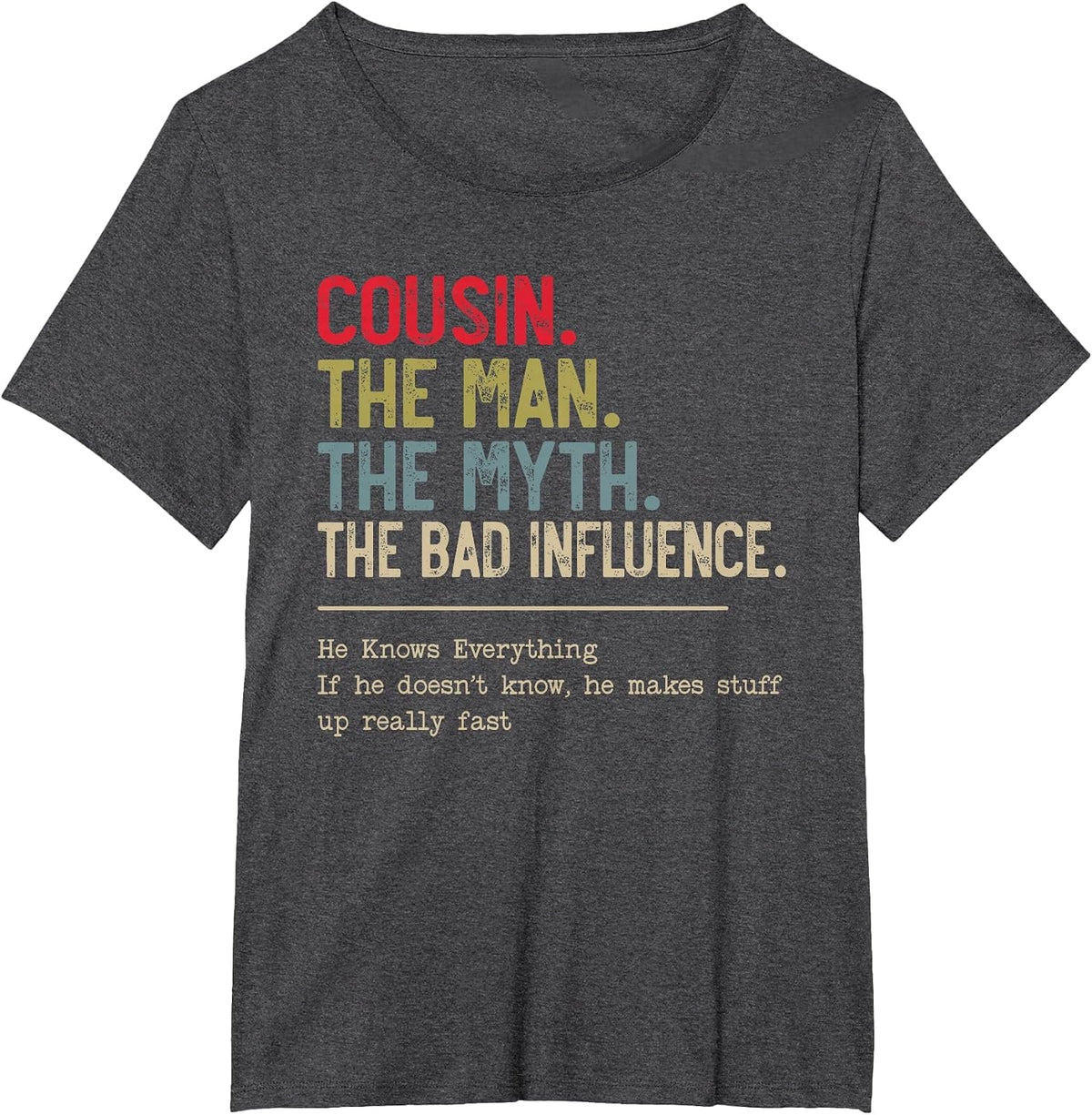 Cousin The Man The Myth The Bad Influence for Cousin T-Shirt - Dark Heather Grey