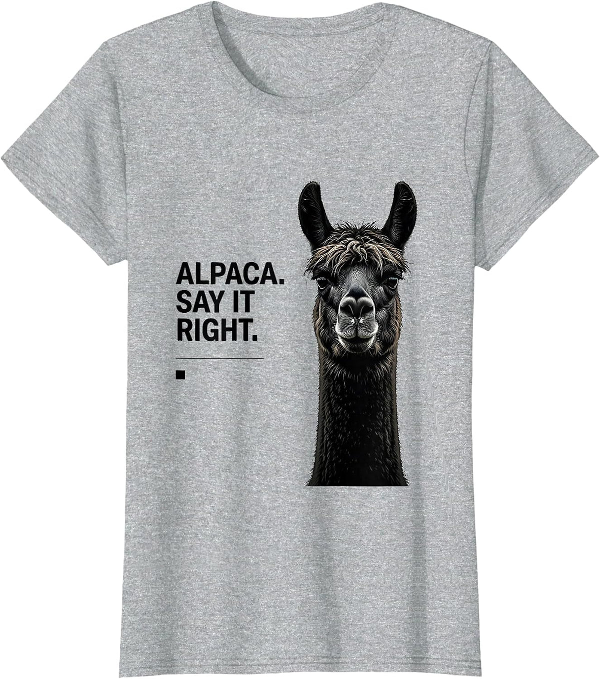 Alpaca Say It Right Funny Alpaca Lover Novelty Humor T-Shirt - Heather Grey