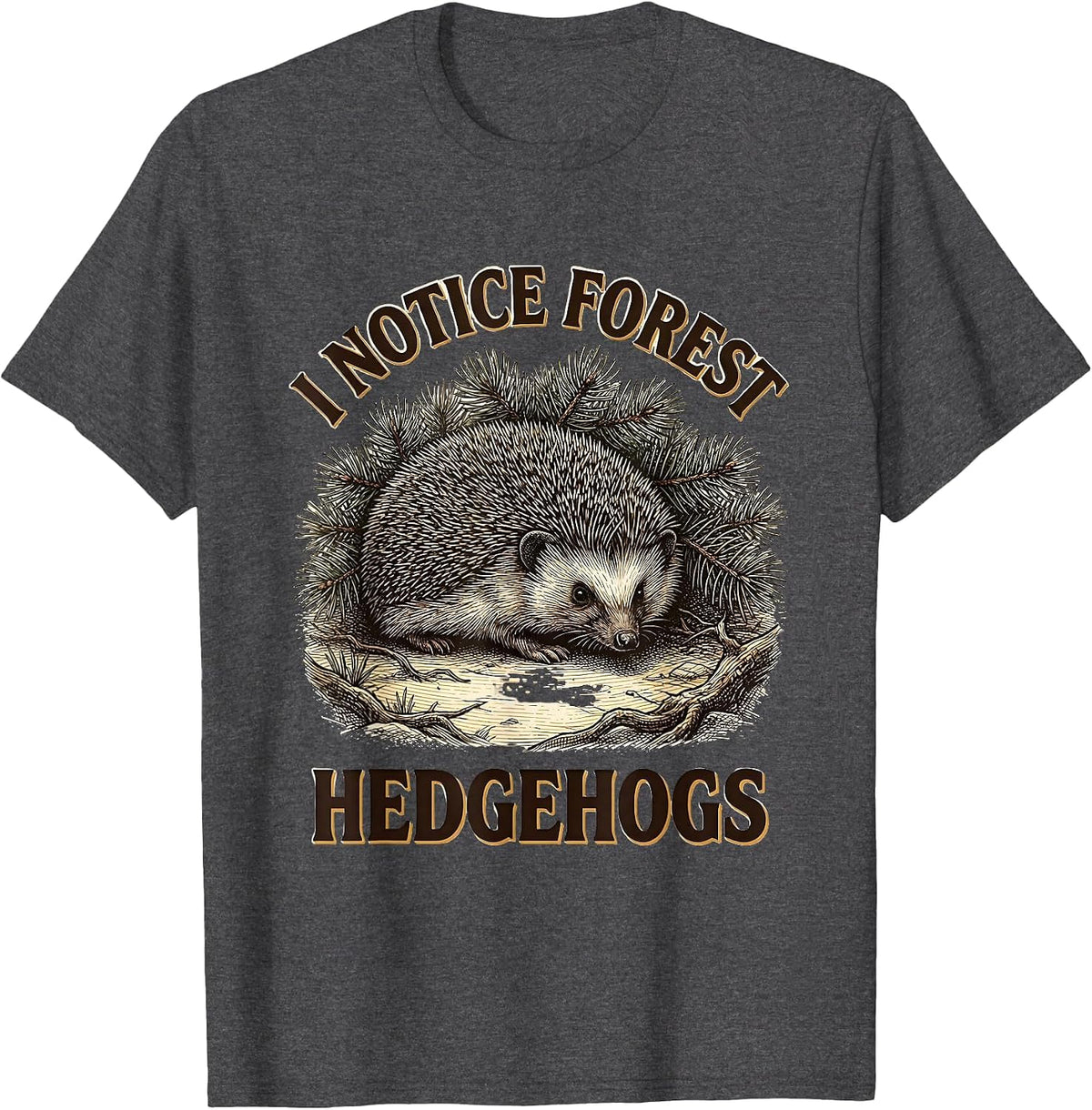 I Notice Forest Hedgehogs Crosshatch Etching Nature Lover T-Shirt - Dark Heather Grey