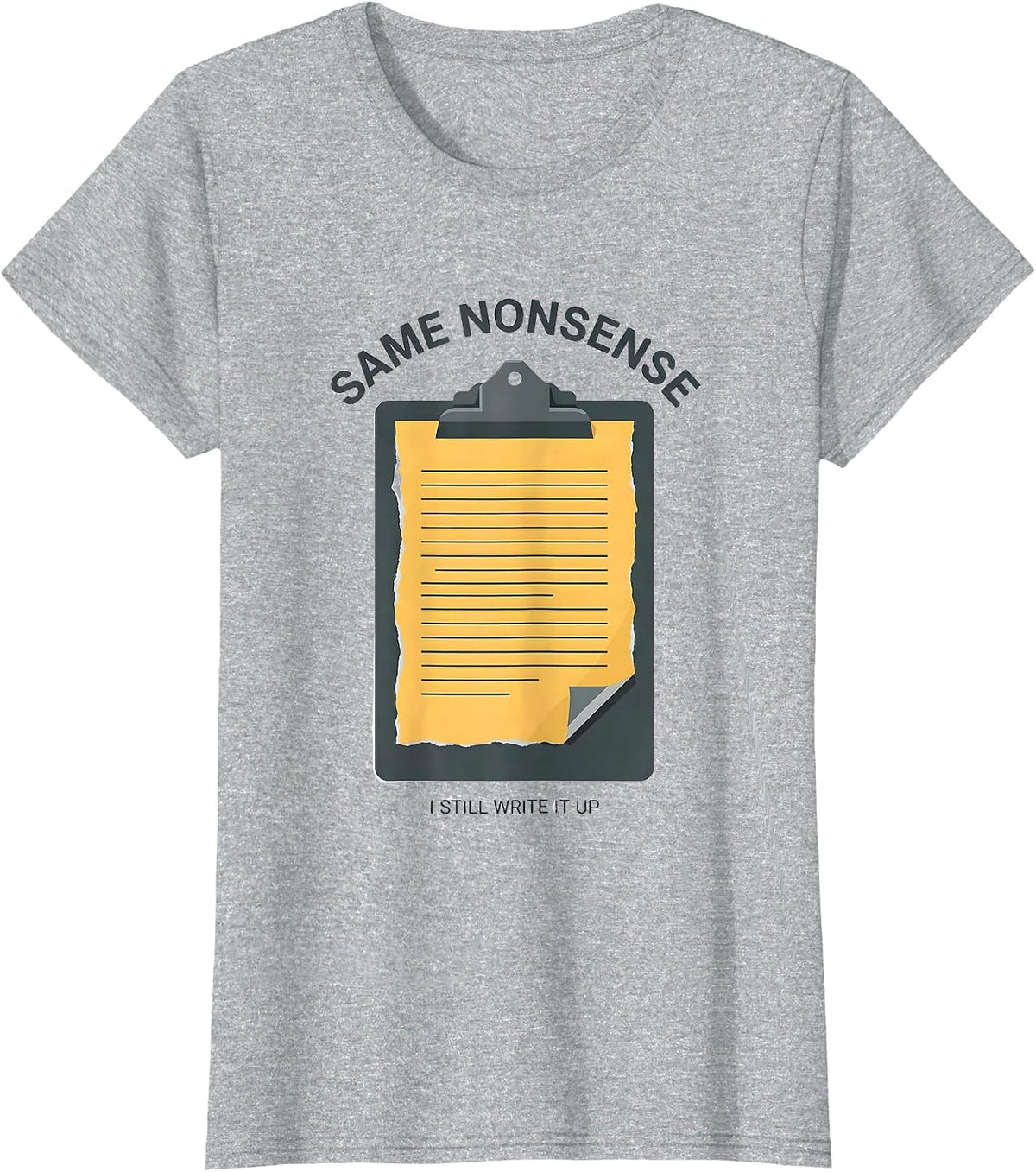 Same Nonsense, I Still Write It Up Funny Police Officer Gift T-Shirt - Heather Grey