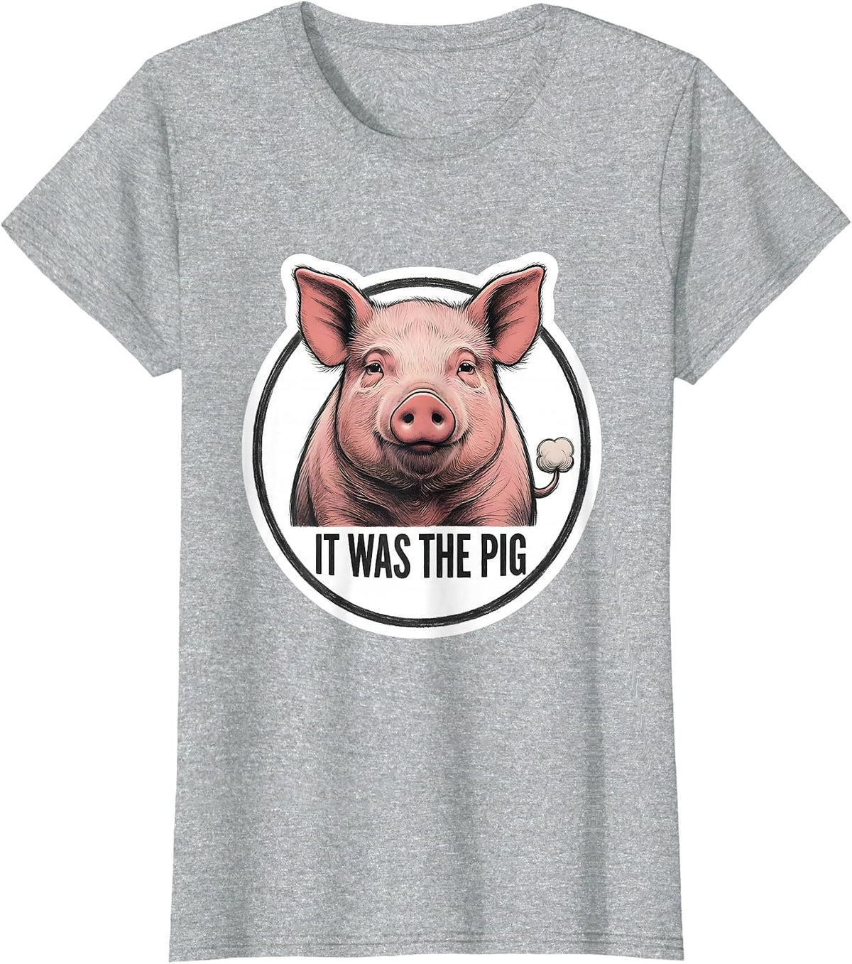 Women's It Was The Pig Funny Pet Lover Gag Humor Sticker T-Shirt - Heather Grey