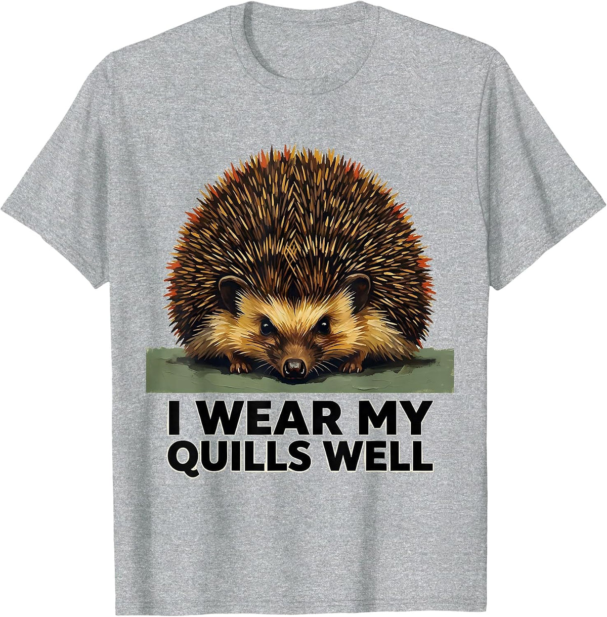 Men's I Wear My Quills Well Cute Hedgehog Animal Lover Humor T-Shirt - Heather Grey