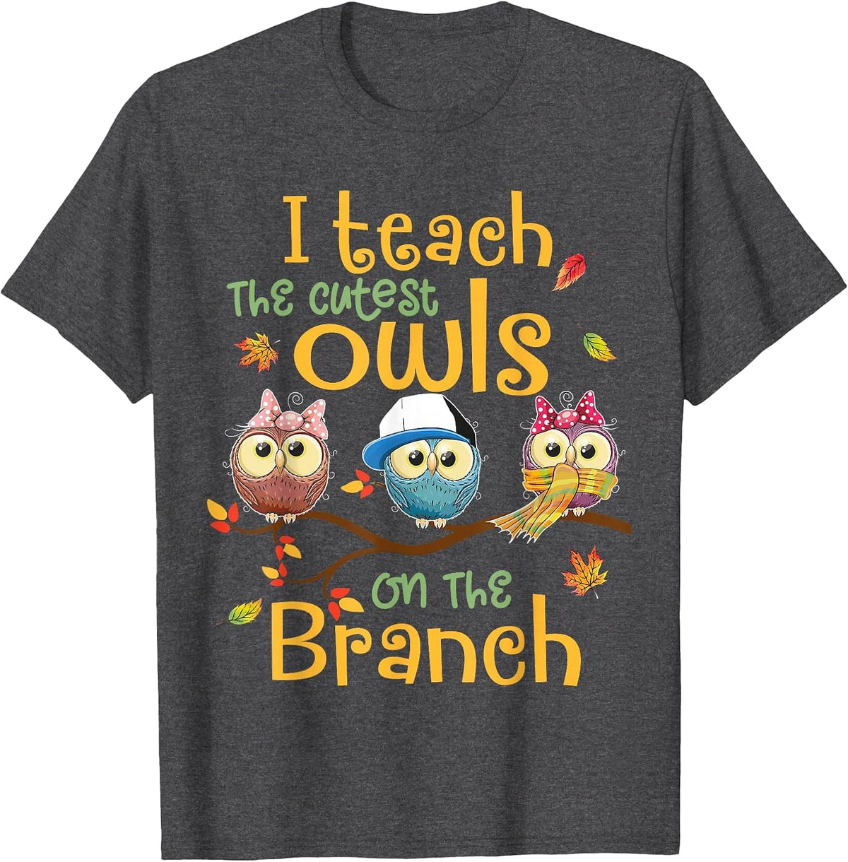 I Teach The Cutest Owls On The Branch Teacher Fall Autumn T-Shirt - Dark Heather Grey