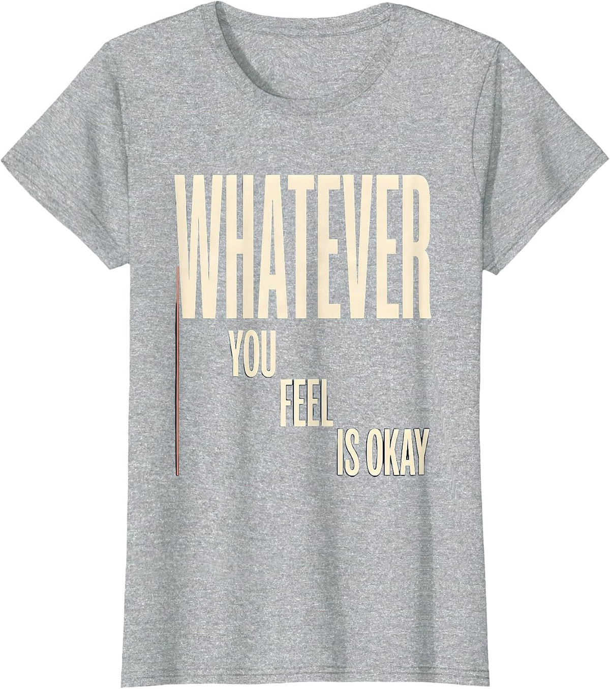 Whatever You Feel Is Okay Mental Health Counselor Therapist T-Shirt - Heather Grey