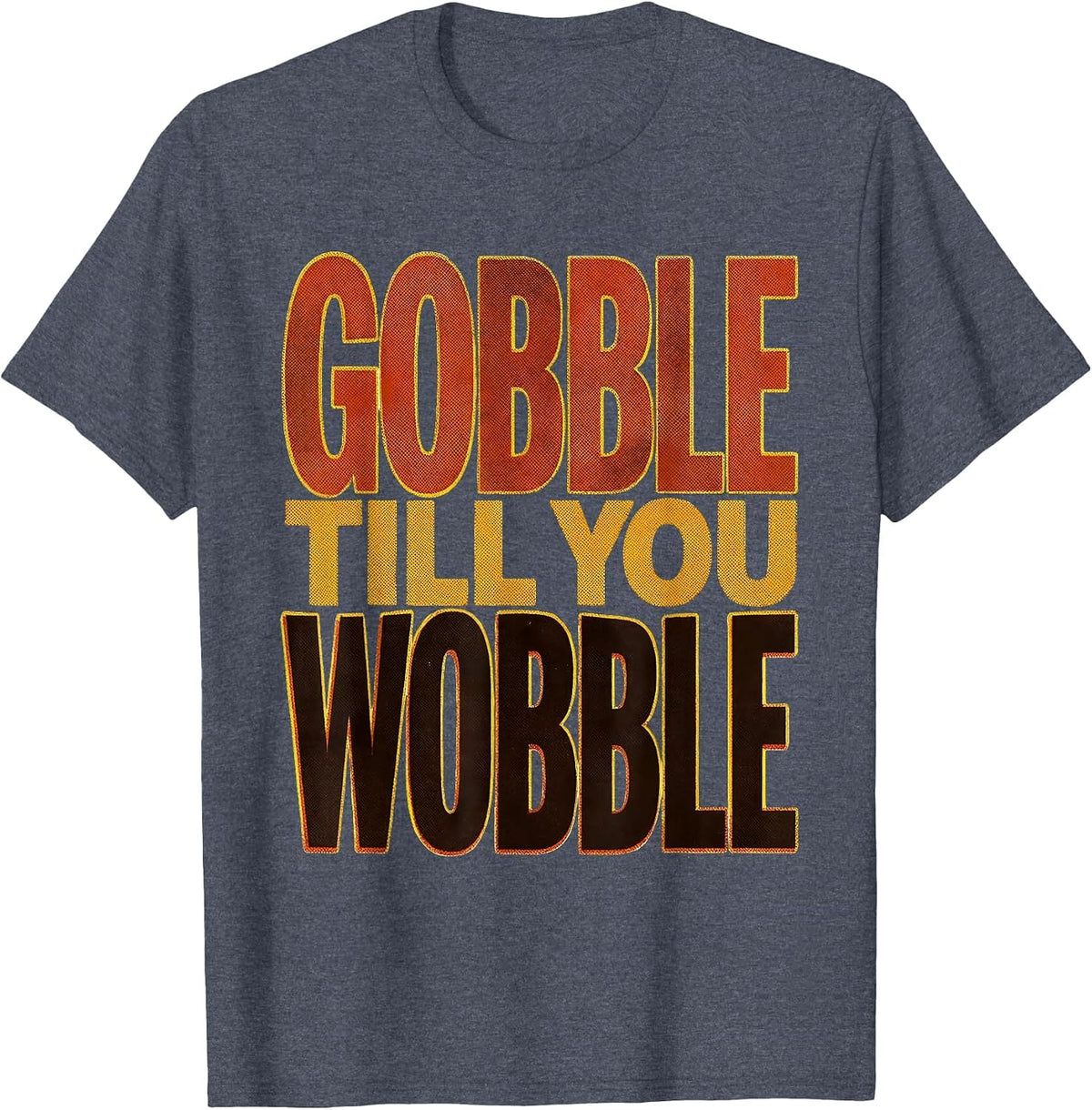 Gobble Till You Wobble Thanksgiving Design T-Shirt - Heather Blue