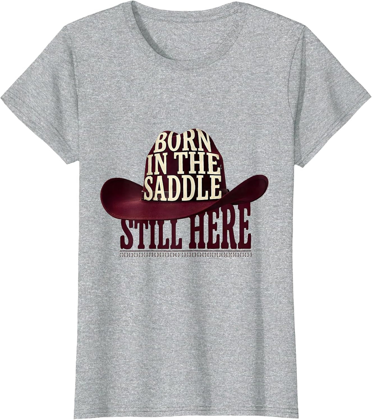 Born In The Saddle Still Here Bold Western Cowgirl Rodeo T-Shirt - Heather Grey
