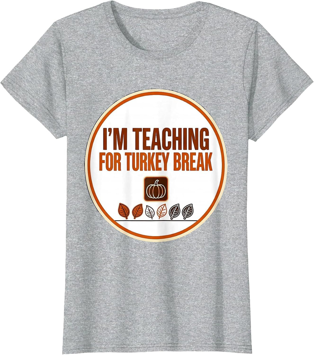 Women's I'm Teaching For Turkey Break Funny Sped Teacher T-Shirt - Heather Grey