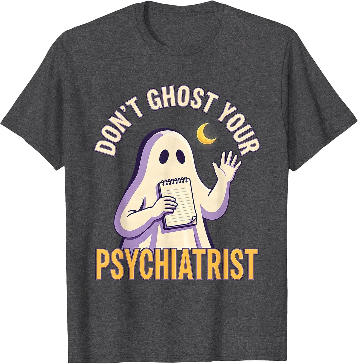 Men's Don't Ghost Your Psychiatrist Funny Mental Health Halloween T-Shirt - Dark Heather Grey