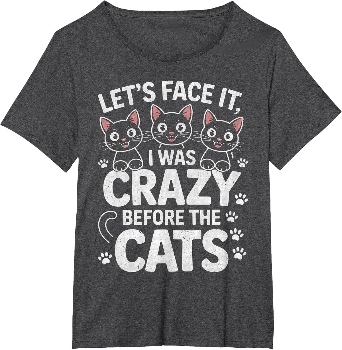 Let's Face It I was Crazy Way Before the Cats T-Shirt - Dark Heather Grey