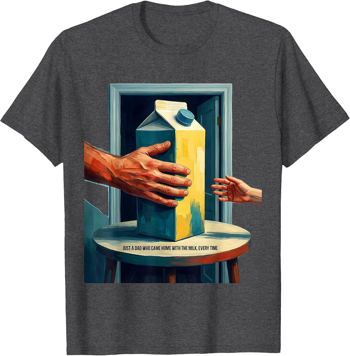 Just A Dad Who Came Home With The Milk, Every Time Funny T-Shirt - Dark Heather Grey