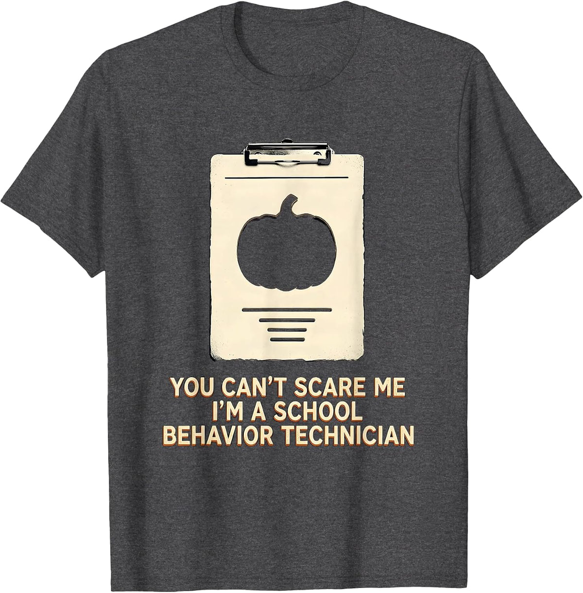You Can't Scare Me I'm a School Behavior Technician Funny T-Shirt - Dark Heather Grey