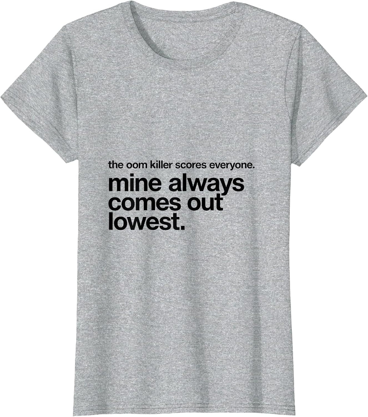 the oom killer scores everyone funny Linux sysadmin command T-Shirt - Heather Grey