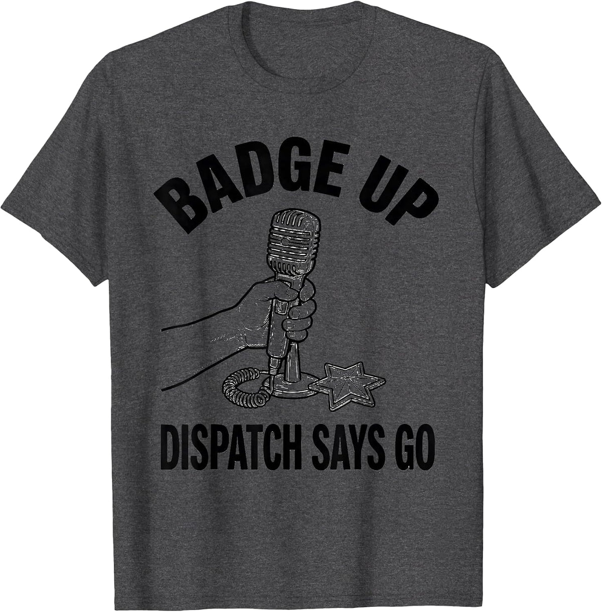 Badge Up, Dispatch Says Go Funny Police Officer Kids Toddler T-Shirt - Dark Heather Grey