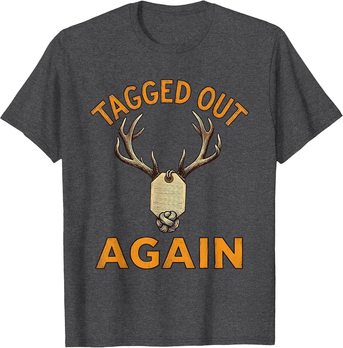 Tagged Out Again Funny Hunting Design T-Shirt - Dark Heather Grey