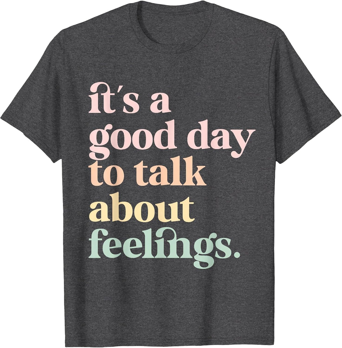 It's A Good-Day to Talk About Feelings Mental Health Therapy T-Shirt - Dark Heather Grey