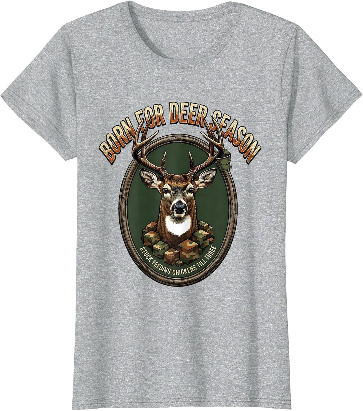 Women's Born For Deer Season Stuck Feeding Chickens Till Three T-Shirt - Heather Grey