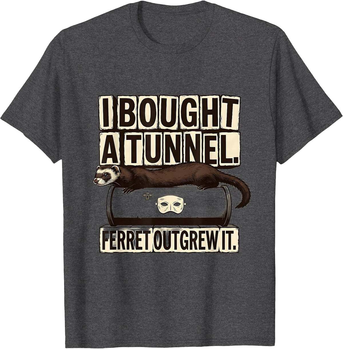 I Bought A Tunnel Ferret Outgrew It Funny Ferret Lover Gift T-Shirt - Dark Heather Grey