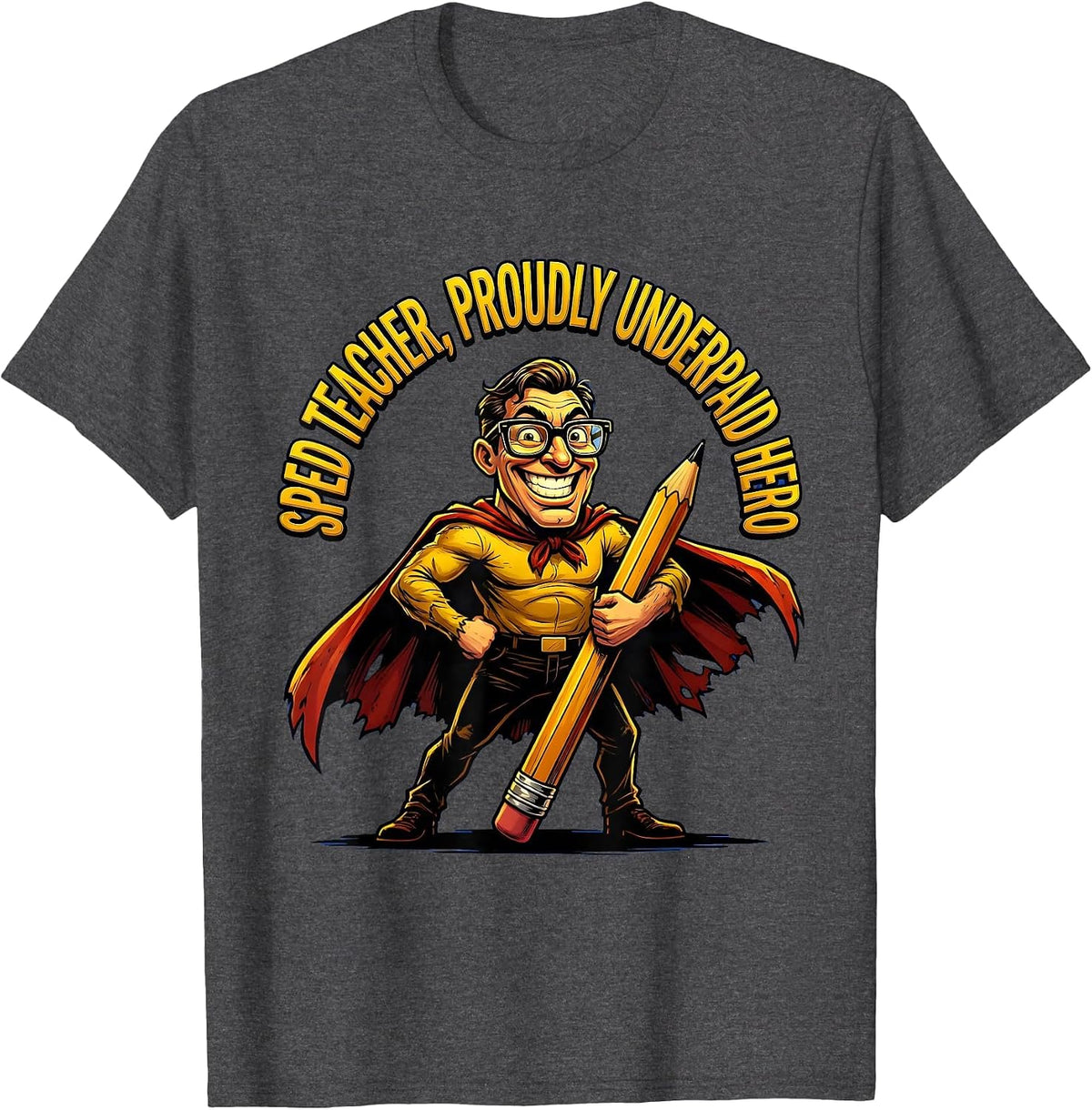 Sped Teacher Proudly Underpaid Hero Design T-Shirt - Dark Heather Grey