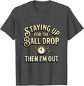 Men's Staying Up For The Ball Drop, Then I'm Out Funny T-Shirt - Dark Heather Grey