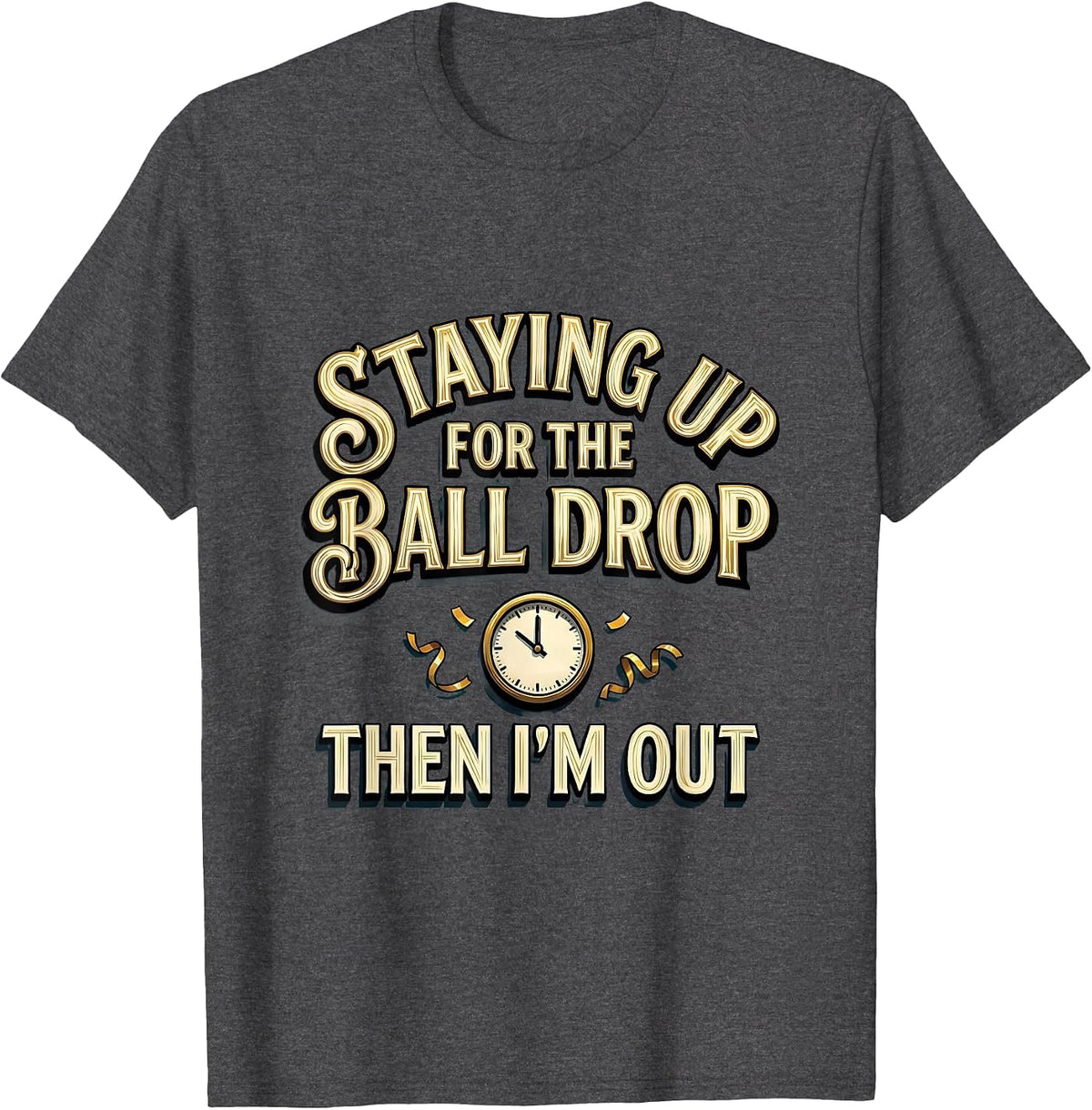 Men's Staying Up For The Ball Drop, Then I'm Out Funny T-Shirt - Dark Heather Grey