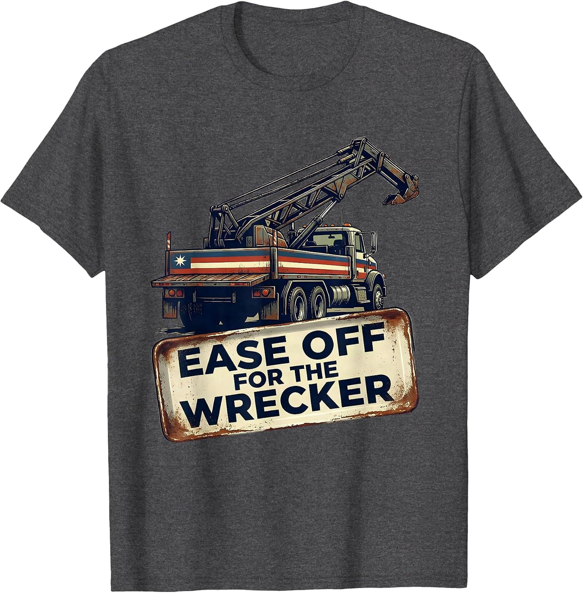 Ease Off For The Wrecker Vintage Patriotic Semi Truck Driver T-Shirt - Dark Heather Grey