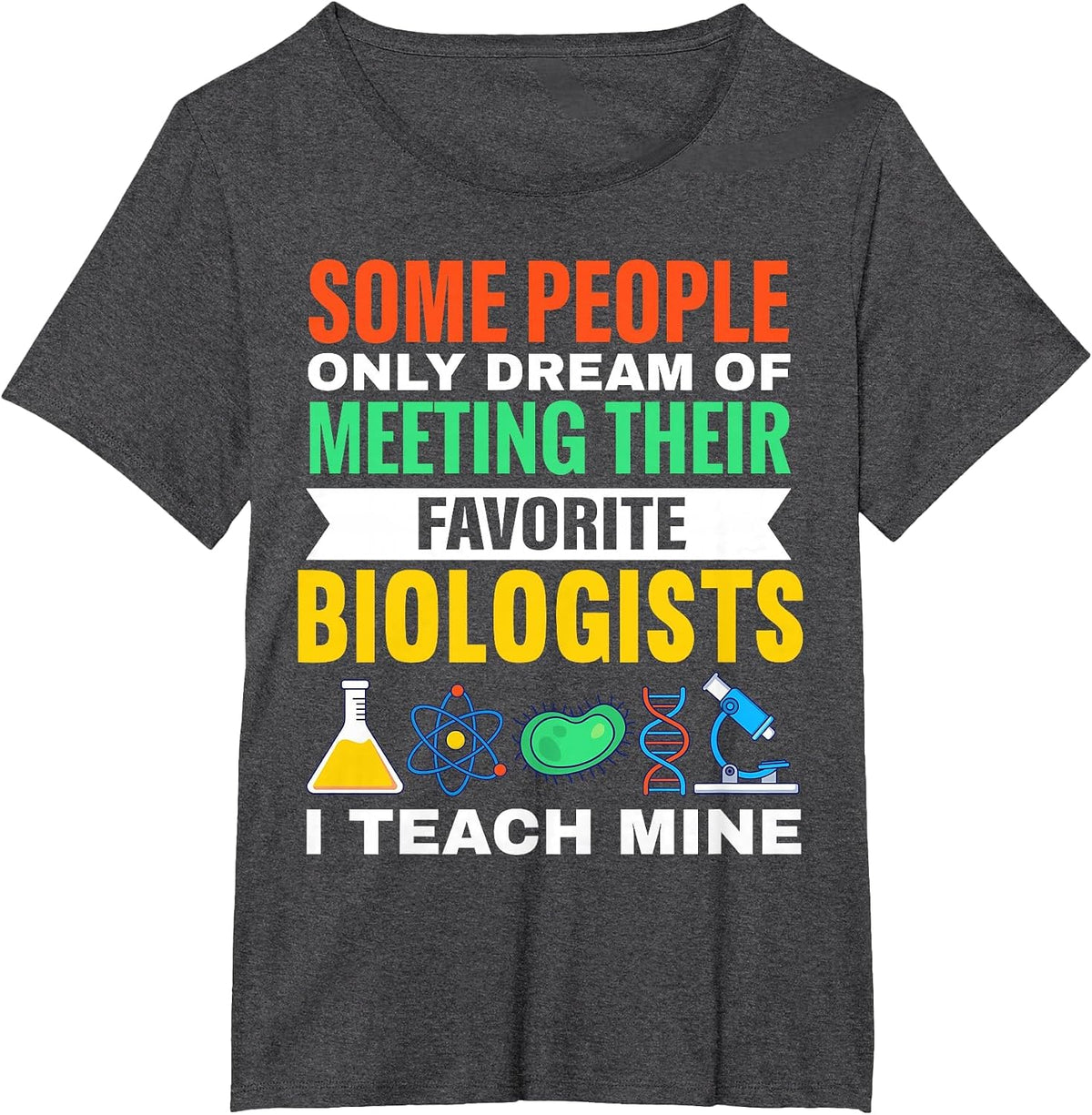 Teach Biologists Biology Teacher Student Science T-Shirt - Dark Heather Grey