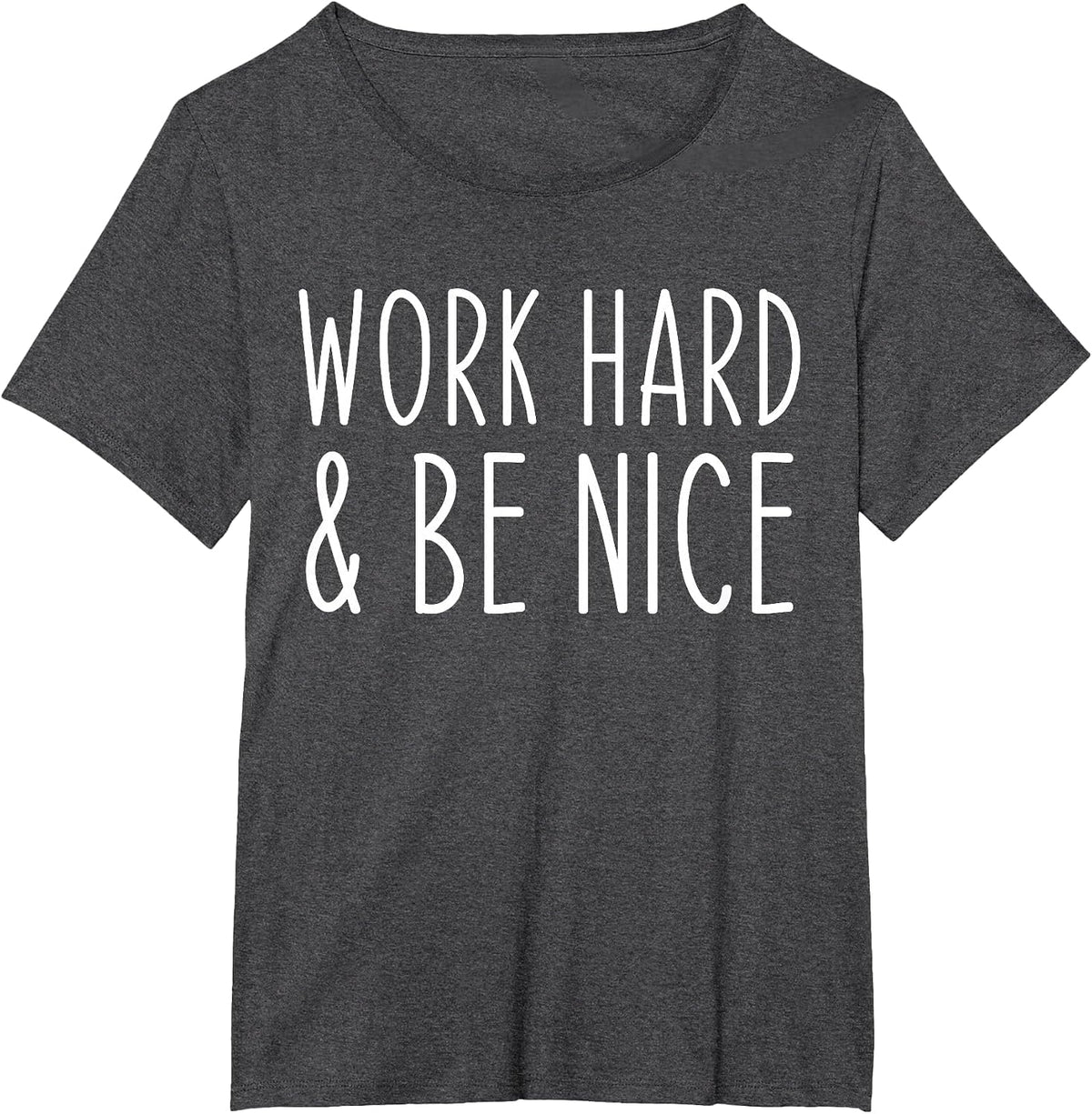Work Hard and Be Nice Funny Saying Motivational T-Shirt - Dark Heather Grey