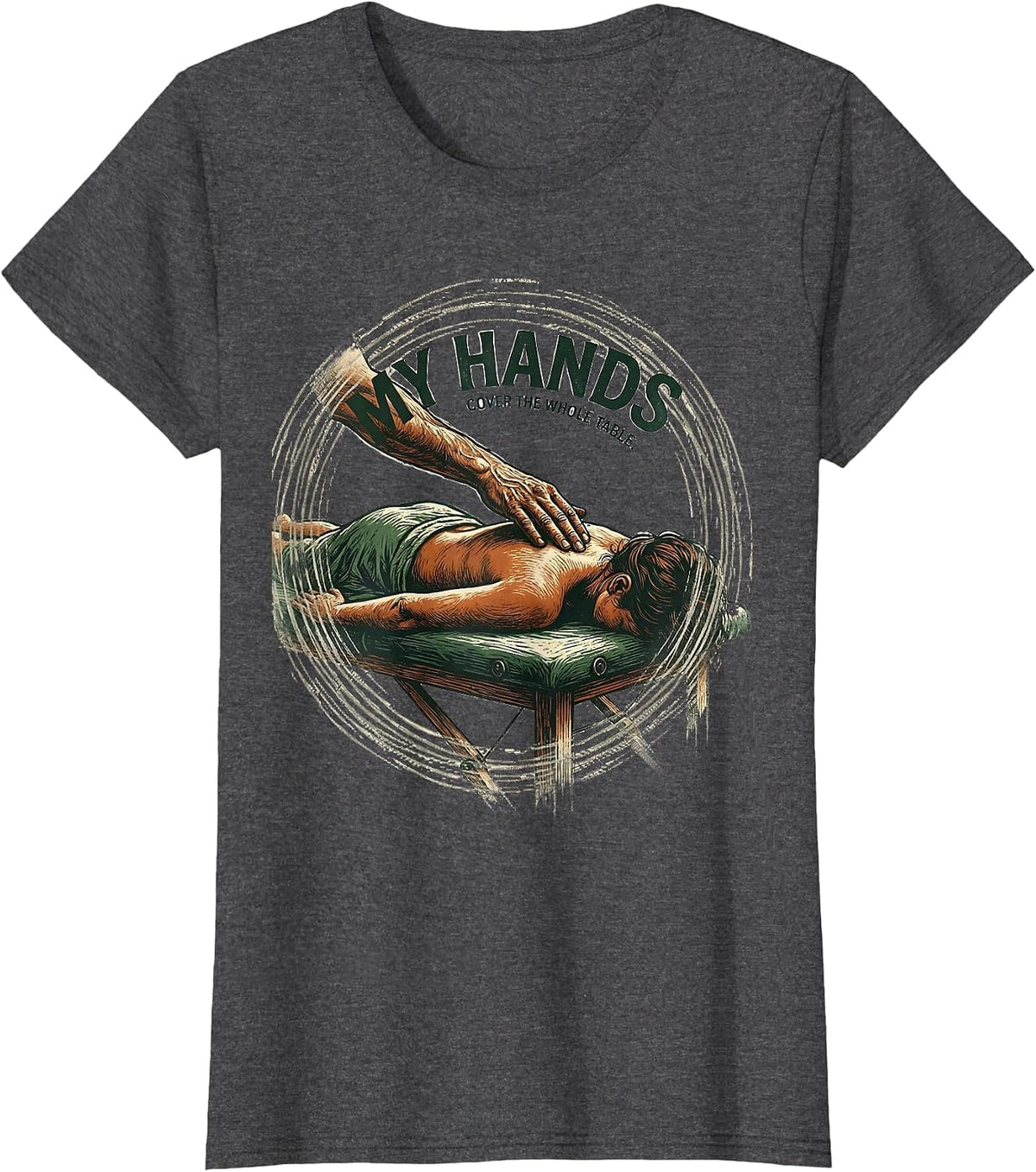 Women's My Hands Cover The Whole Table Funny Massage Therapist T-Shirt - Dark Heather Grey