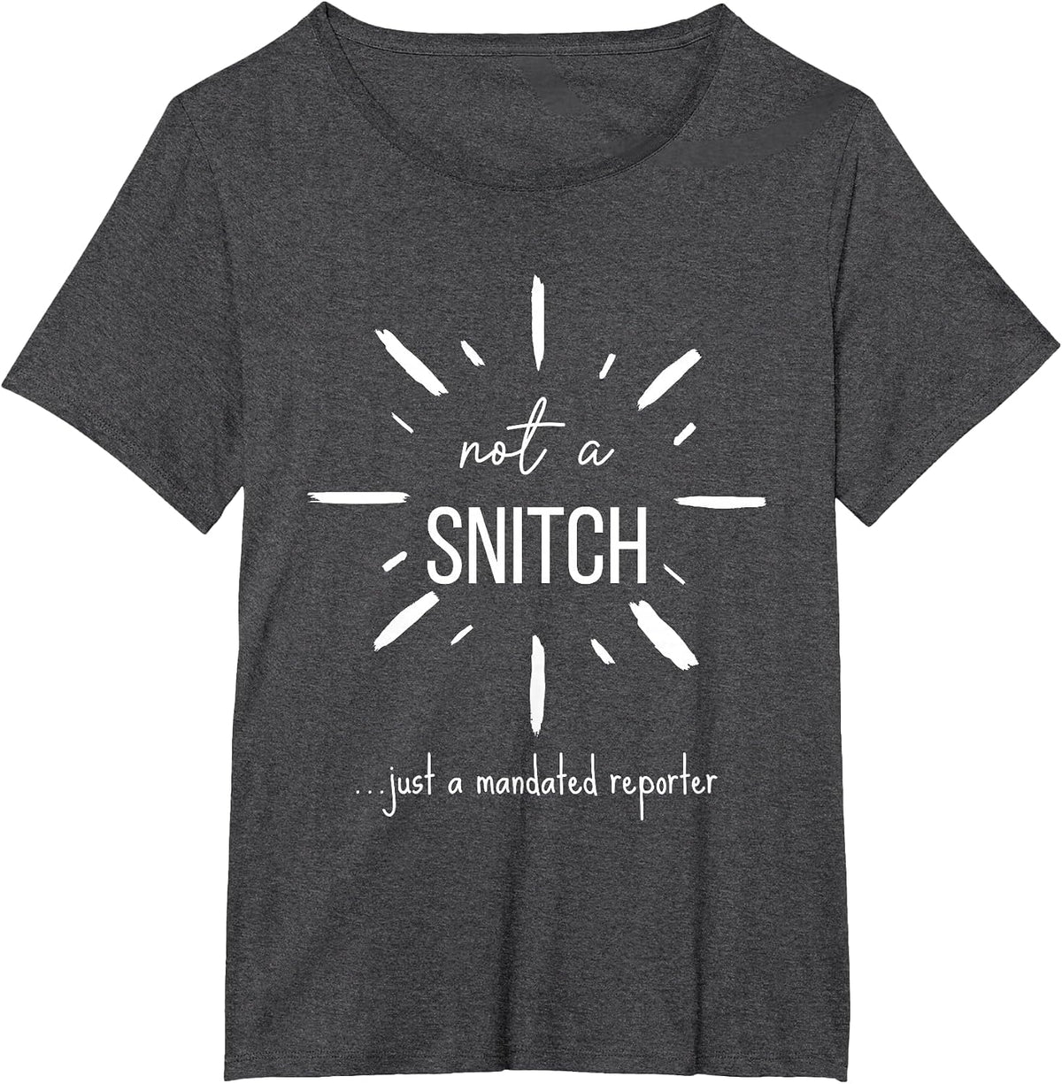 Not A Snitch Just A Mandated Reporter Funny Teacher Social T-Shirt - Dark Heather Grey