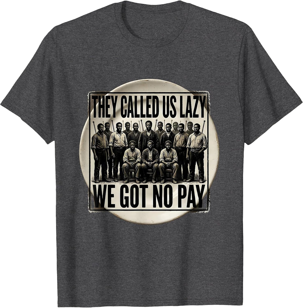 They Called Us Lazy We Got No Pay Rubber Stamp Historical T-Shirt - Dark Heather Grey