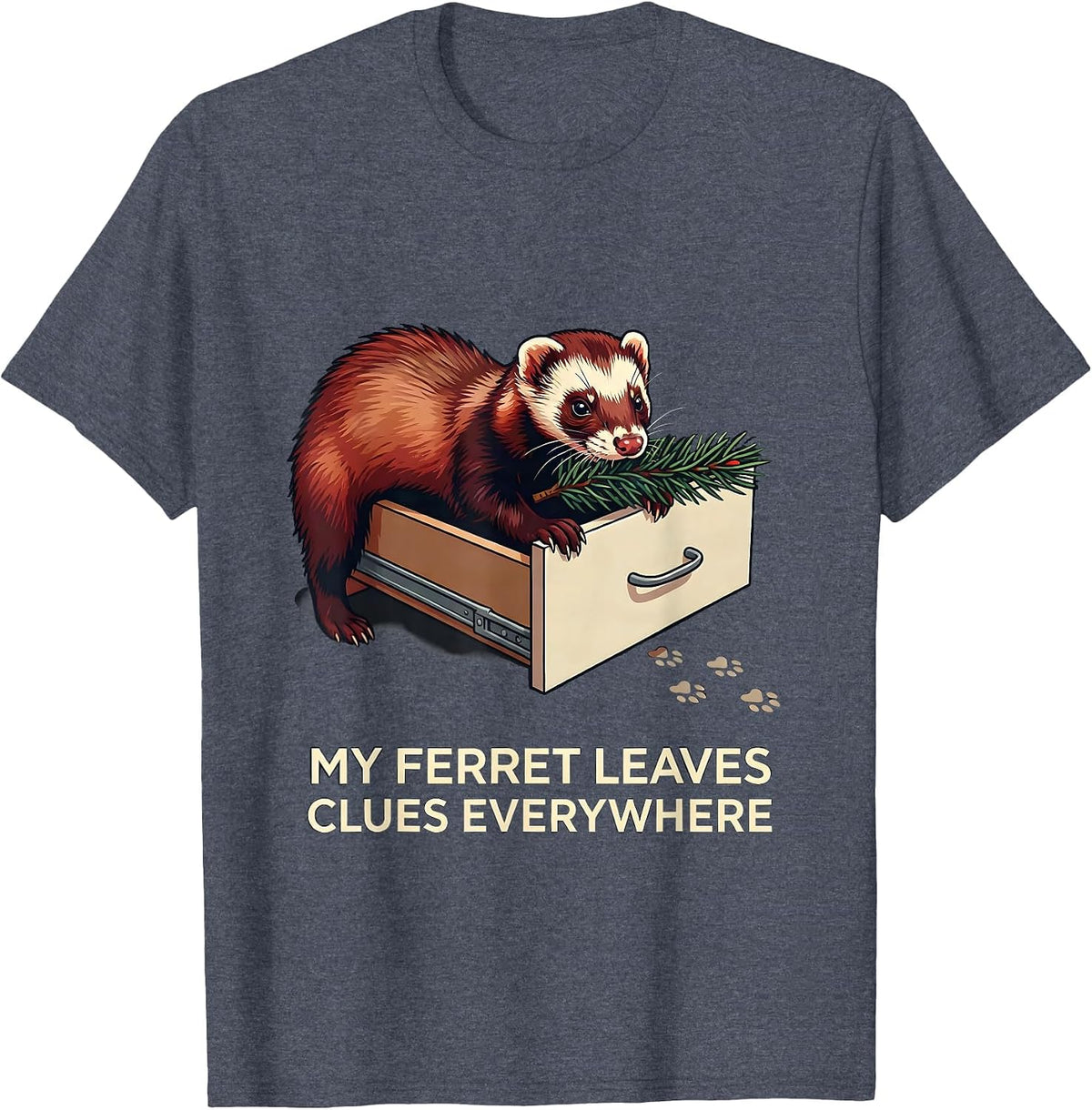My Ferret Leaves Clues Everywhere Funny Ferret Lover Gift T-Shirt - Heather Blue