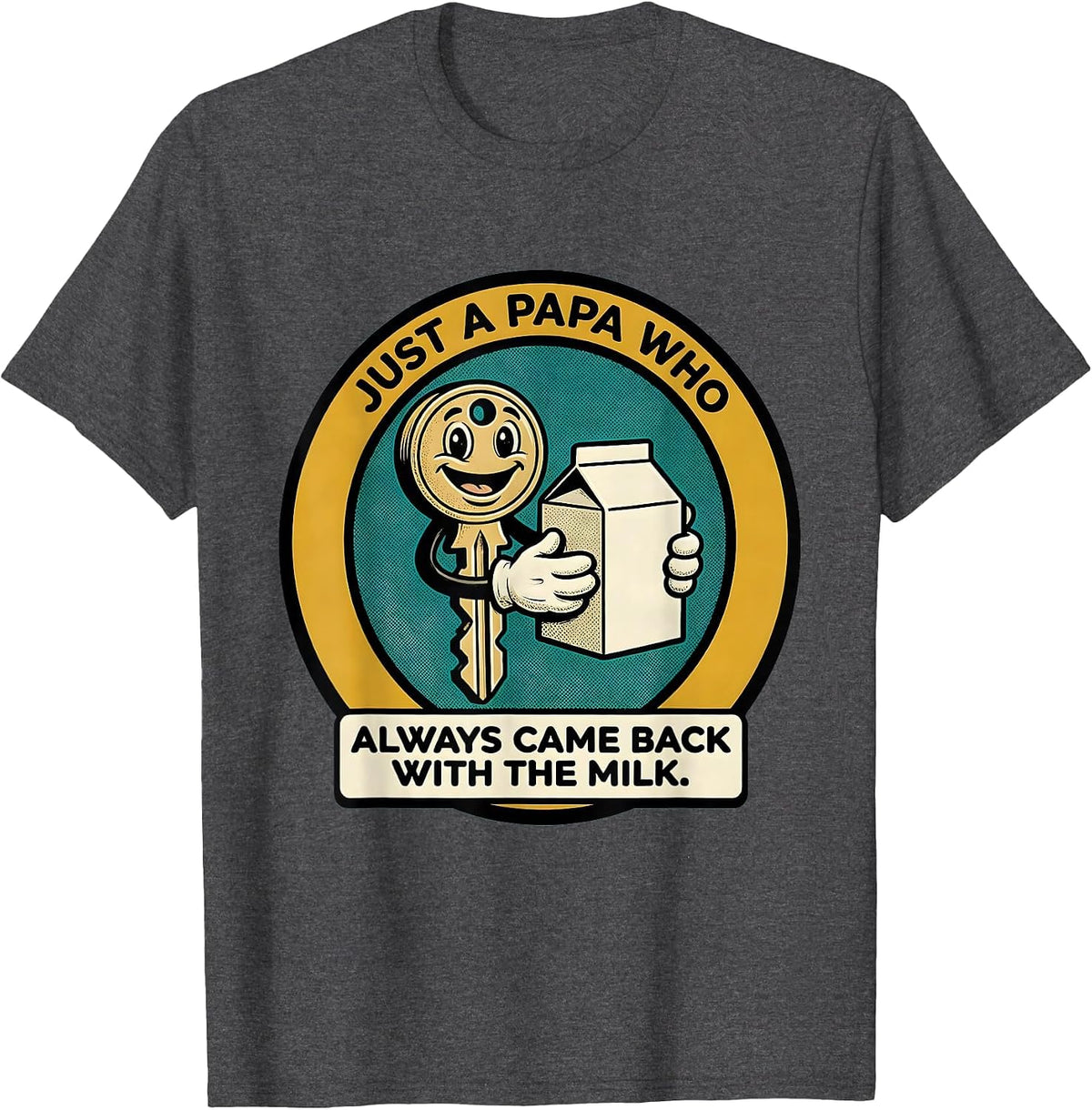 Just A Papa Who Always Came Back With The Milk Funny T-Shirt - Dark Heather Grey