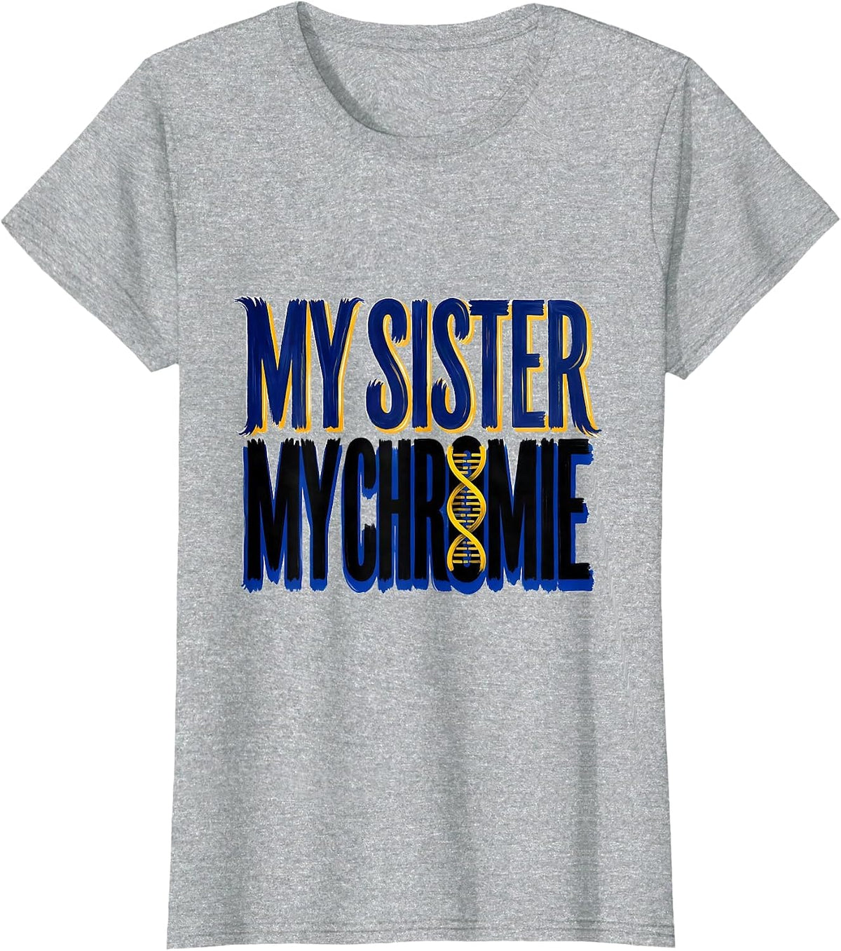 My Sister My Chromie Heartfelt Down Syndrome Awareness T-Shirt - Heather Grey