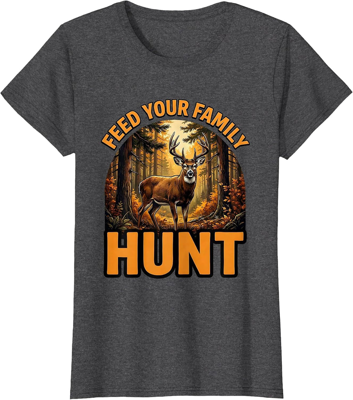 Women's Feed Your Family Hunt Hunting Design T-Shirt - Dark Heather Grey