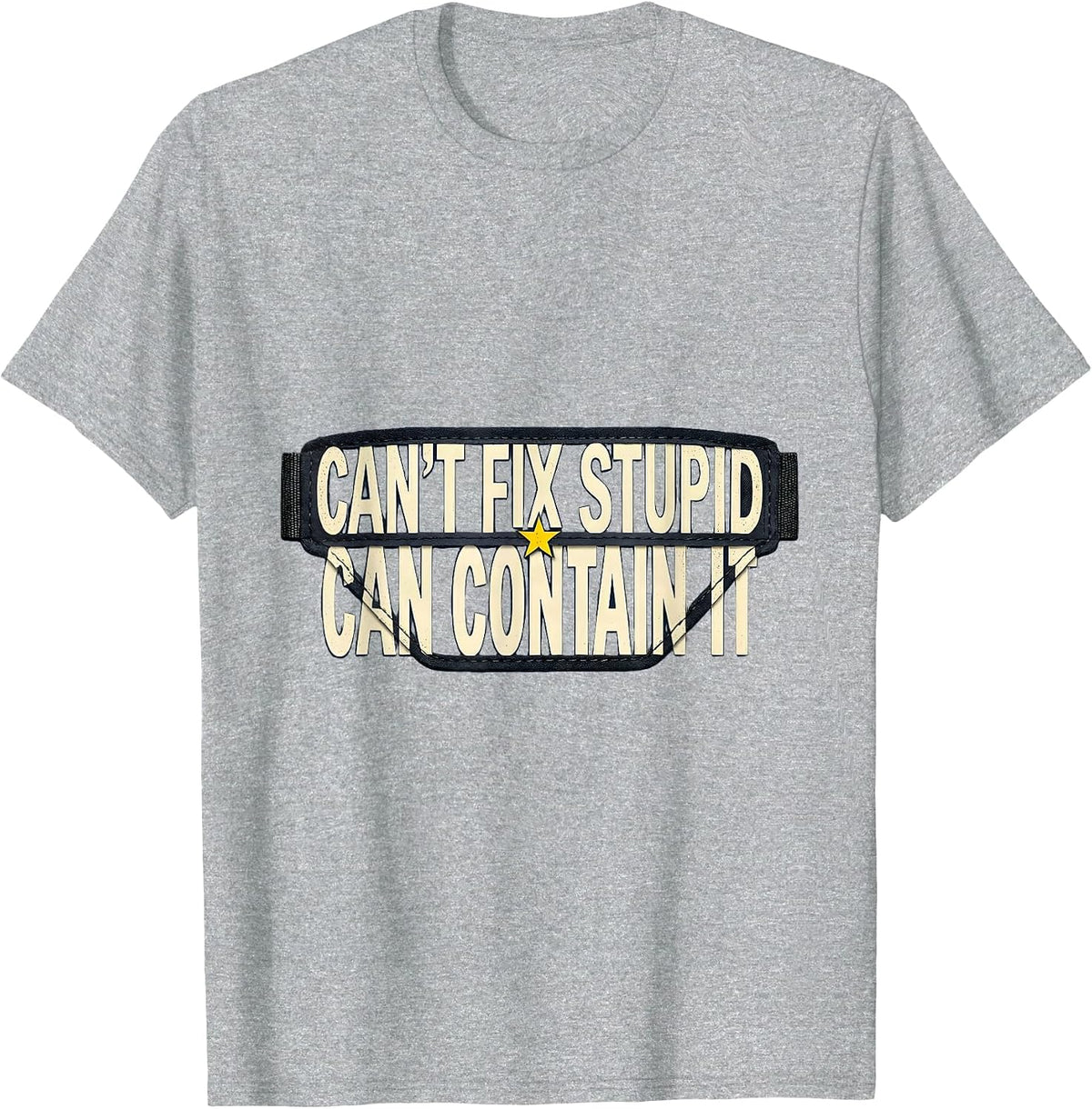 Men's Can't Fix Stupid Can Contain It Funny Police Officer Gift T-Shirt - Heather Grey