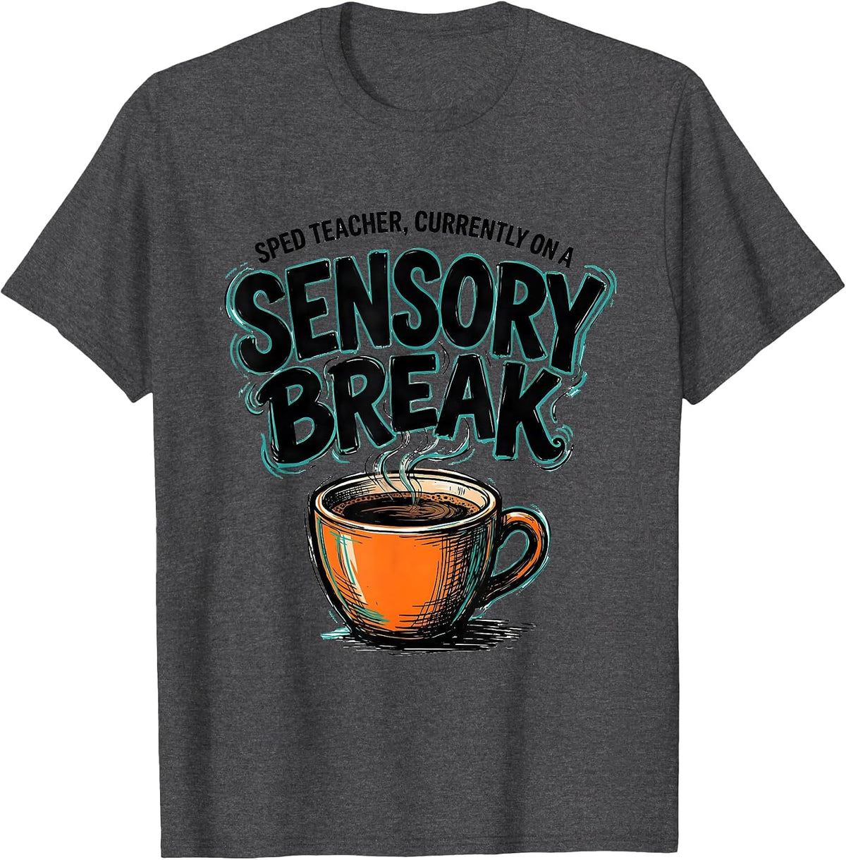 SPED Teacher, Currently On A Sensory Break Humor T-Shirt - Dark Heather Grey