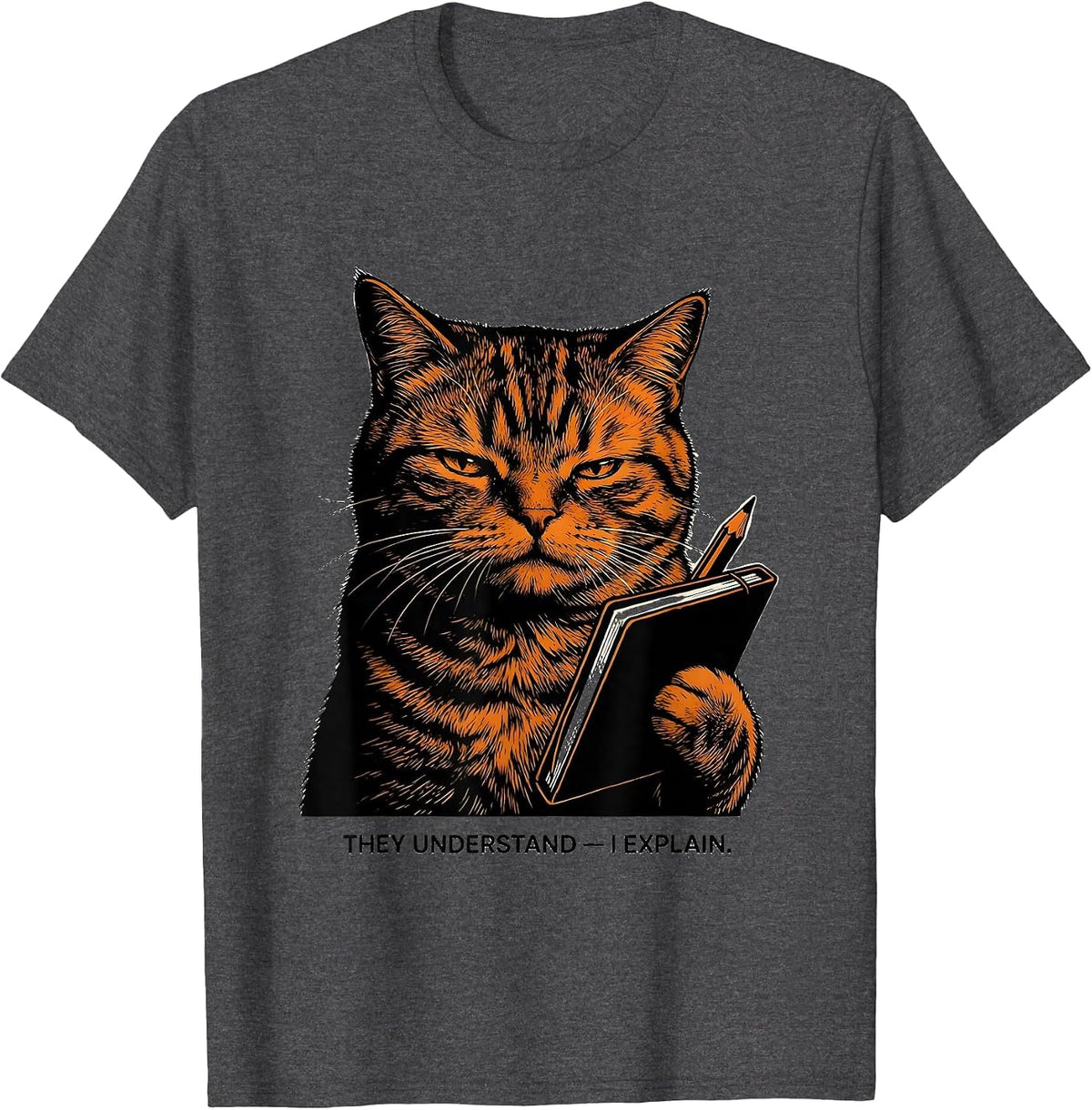 They Understand I Explain Funny Cat Lover Humor T-Shirt - Dark Heather Grey