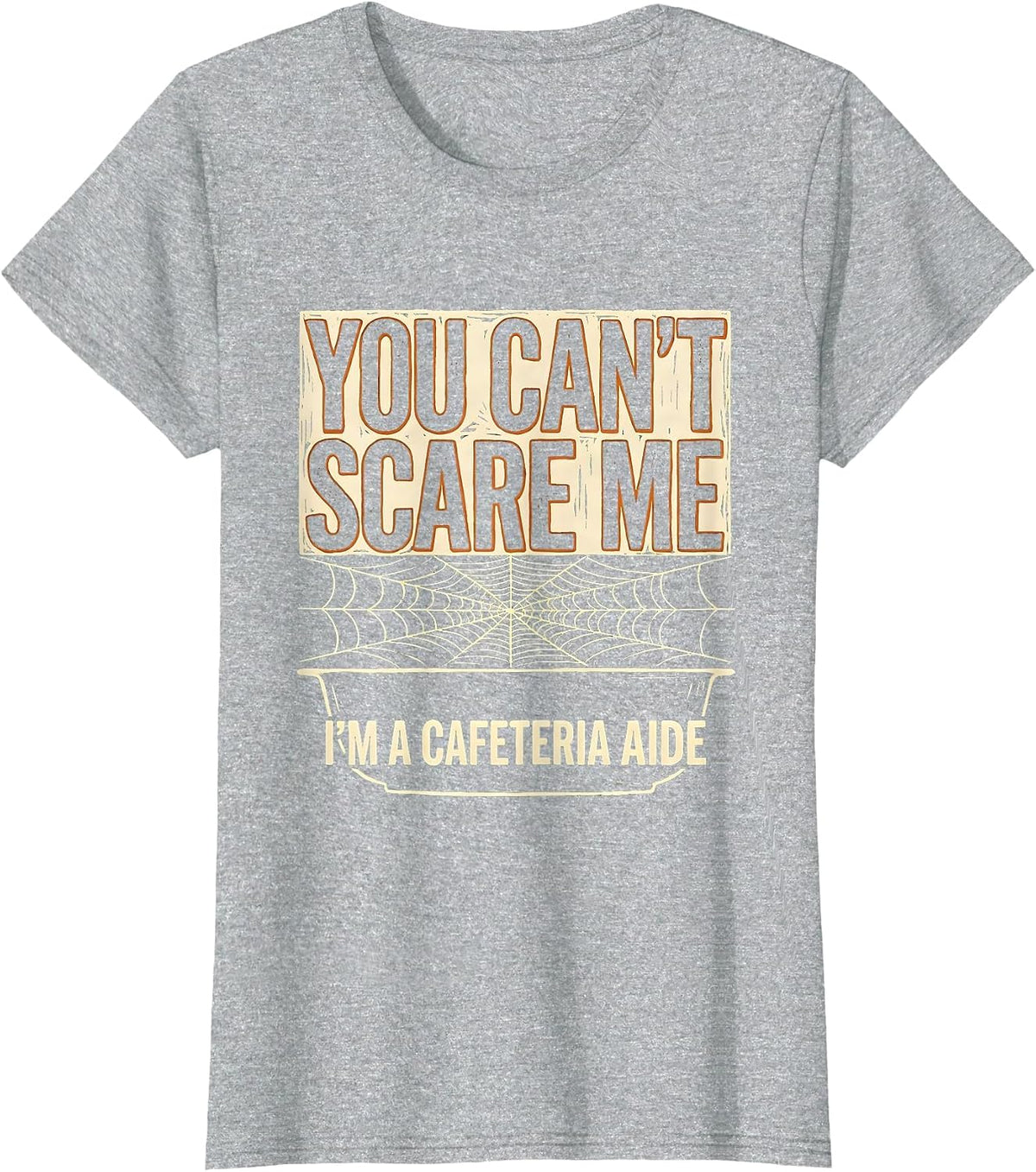 You Can't Scare Me I'm a Cafeteria Aide Halloween T-Shirt - Heather Grey