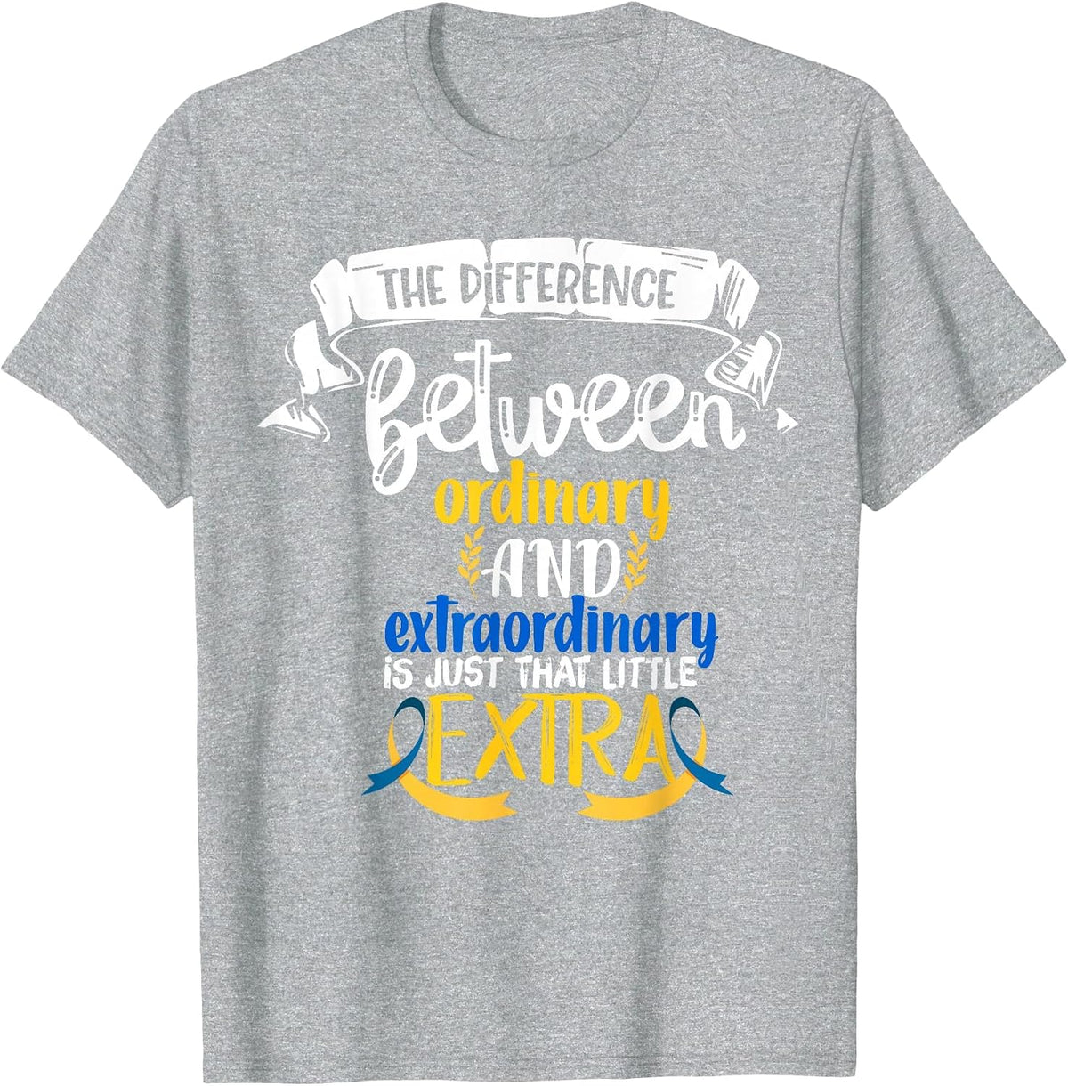 The Difference Between Ordinary and Extraordinary is Just T-Shirt - Heather Grey