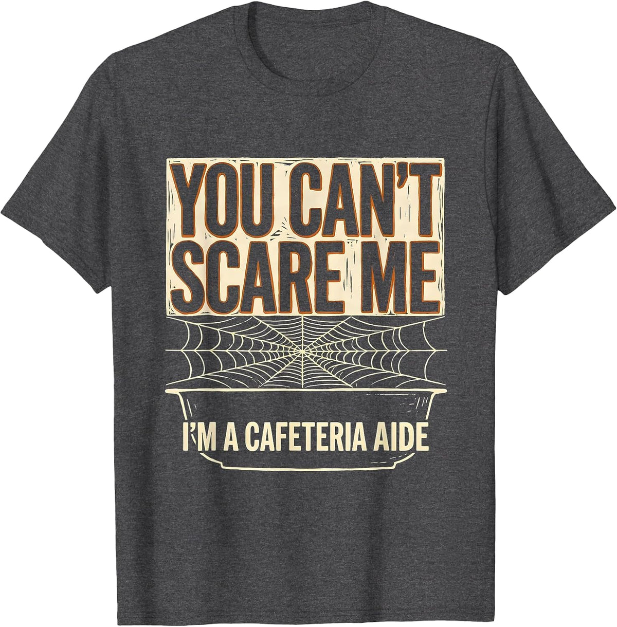 You Can't Scare Me I'm a Cafeteria Aide Halloween T-Shirt - Dark Heather Grey