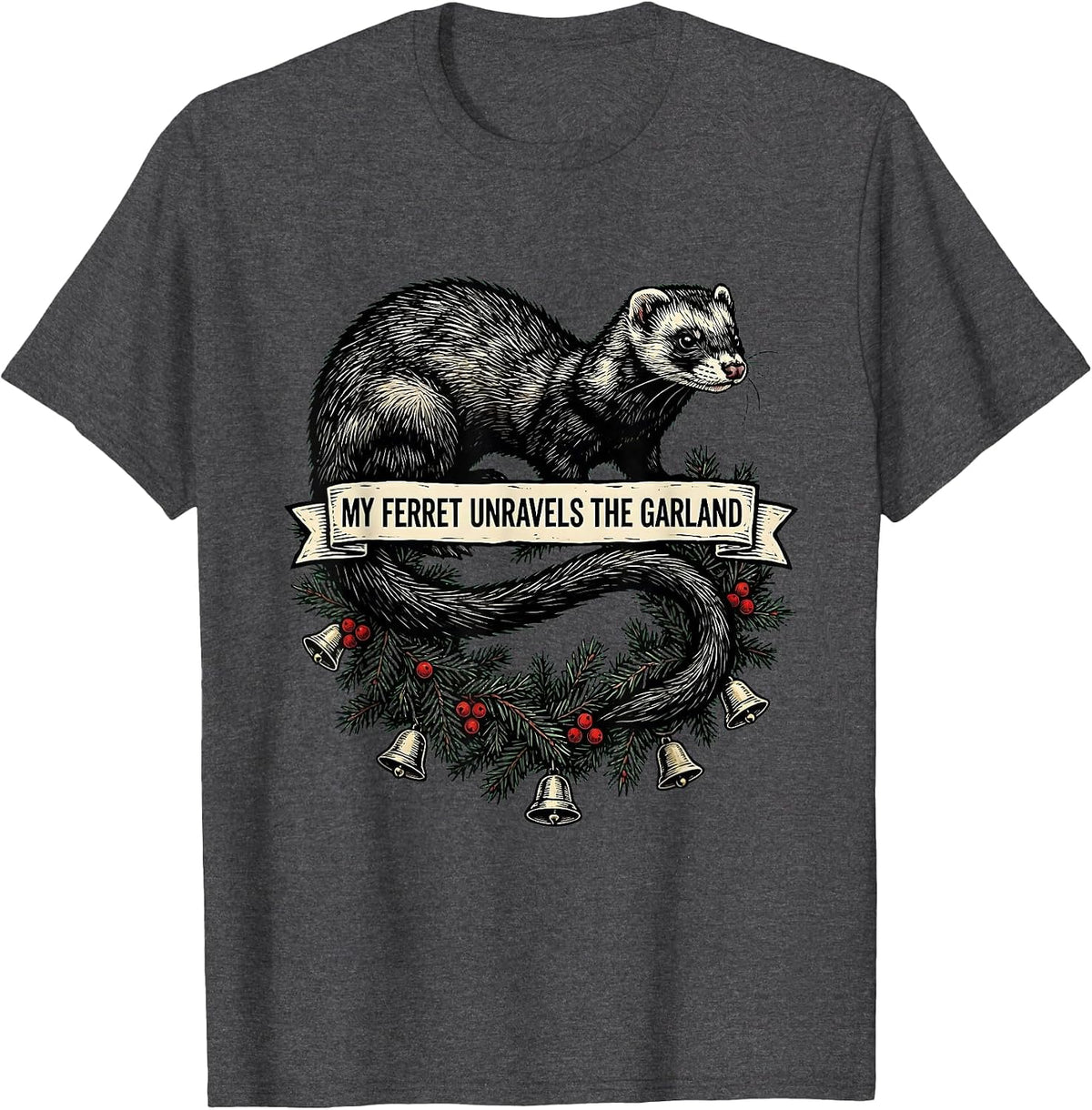 My Ferret Unravels The Garland Funny Ferret Lover Christmas T-Shirt - Dark Heather Grey