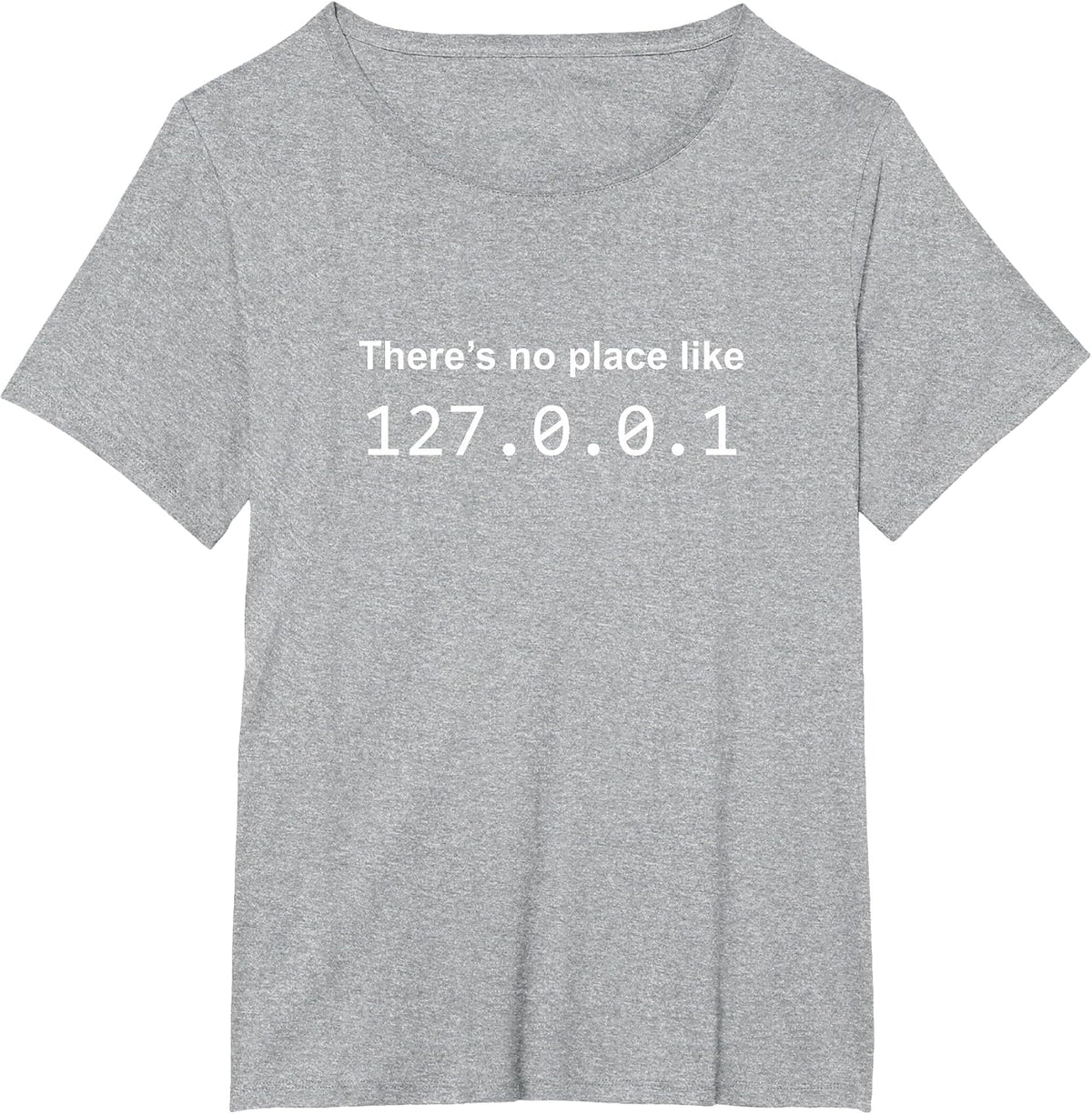 There's No Place Like 127.0.0.1 Home Localhost Funny T-Shirt T-Shirt - Heather Grey