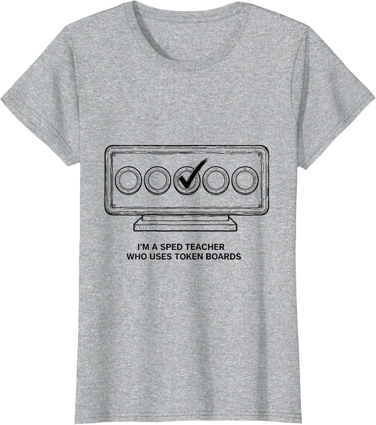 I'm A SPED Teacher Who Uses Token Boards Funny T-Shirt - Heather Grey