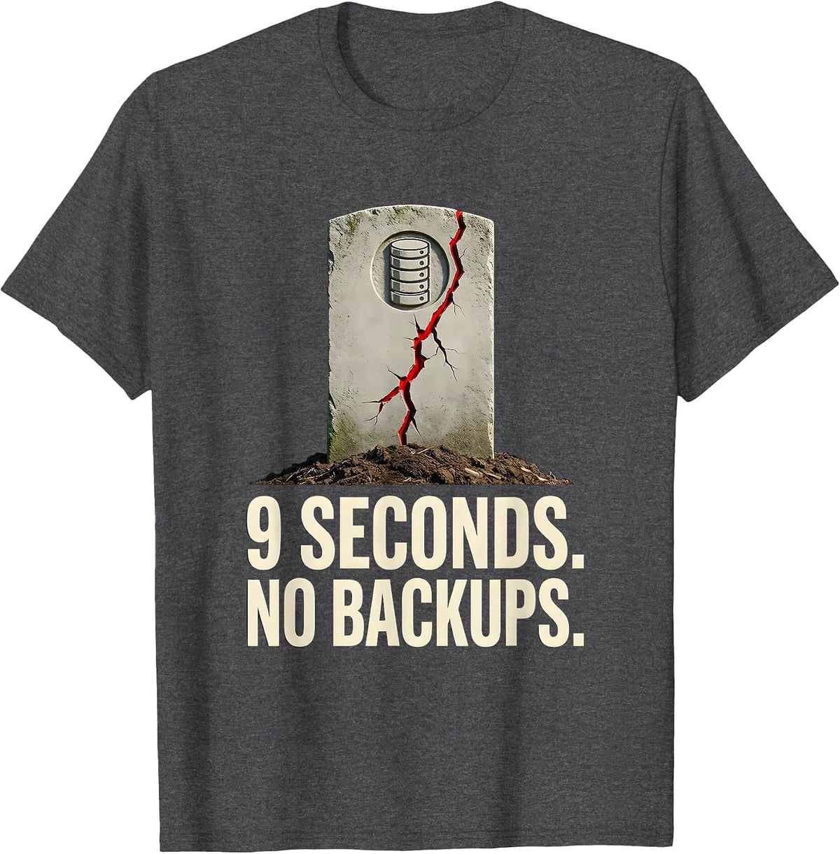 9 Seconds No Backups Funny AI DevOps Programmer Humor Gift T-Shirt - Dark Heather Grey